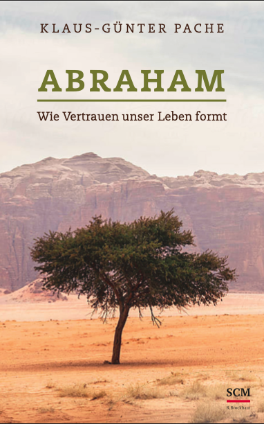Neuerscheinung: Klaus Günther Pache publiziert "Abraham - Wie Vertrauen unser Leben formt" im SCM-Verlag